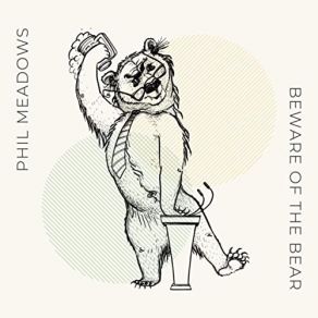 Download track Beware Of The Bear Phil Meadows