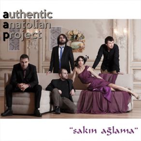 Download track Sakın Ağlama (Ne Ağlarsın) Authentic Anatolian Project