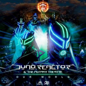 Download track Our World Juno Reactor, The Mutant Theatre