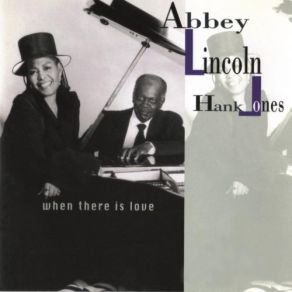 Download track Abbey Lincoln, Hank Jones. When There Is Love. 13. You Won't Forget Me Hank Jones, Abbey Lincoln