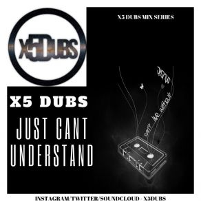 Download track Just Cant Understand X5 Dubs