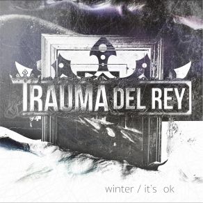 Download track Winter / It's Ok (Condensed) Trauma Del Rey