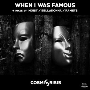 Download track When I Was Famous (Ramets Ghost Remix) Cosmic CrisisRamets