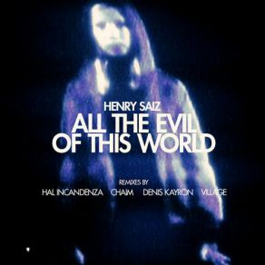 Download track All The Evil Of This World [Hal Incandenza Instrumental Mix] Henry Saiz