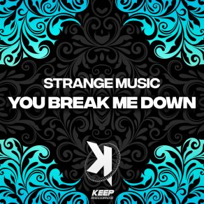 Download track You Break Me Down (Extended Mix) Strange Music