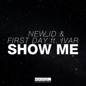 Download track Show Me (Original Mix) NEW ID, Ivar, First Day