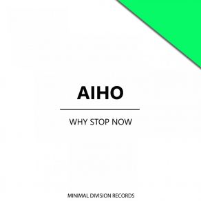 Download track Why Stop Now Aiho