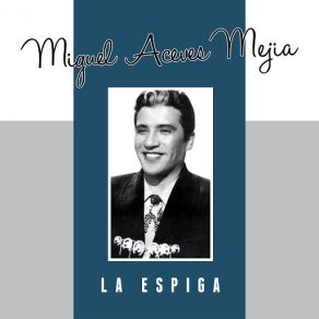 Download track La Espiga Miguel Aceves Mejía