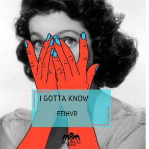 Download track I Gotta Know (Original Mix) FEIHVR