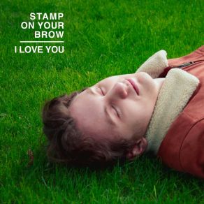 Download track I Love You (Live) Stamp On Your Brow