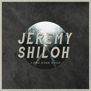 Download track Long Dark Road Jeremy Shiloh