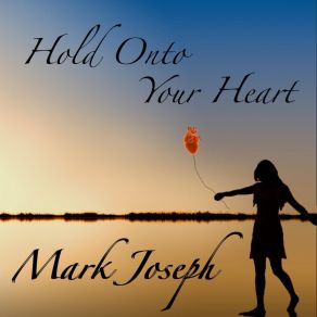 Download track Hold Onto Your Heart Mark Joseph