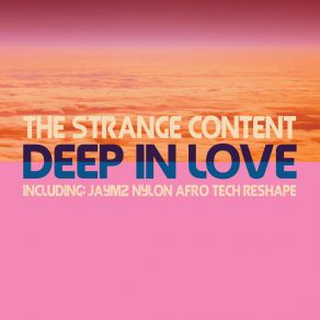 Download track Deep In Love (Jaymz Nylon Afro Tech ReShape Part 2) The Strange ContentJaymz Nylon