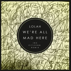 Download track We're All Mad Here (Citizenn Warehouse Mix) LOLAH