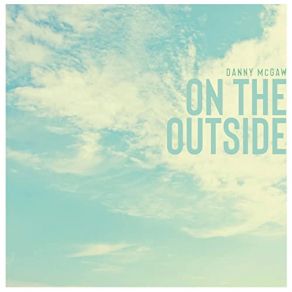 Download track On The Outside Danny McGaw