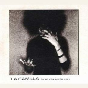 Download track I'm Not In The Mood For Lovers (Single Edit) La Camilla