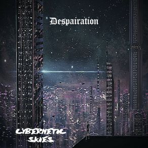 Download track Cybernetic Skies Despairation