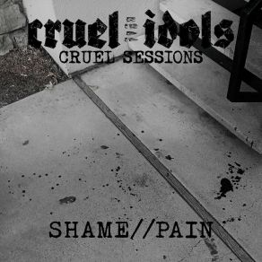 Download track Shame / / Pain Cruel Idols