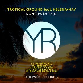 Download track Don't Push This (BB86 'Push This' Remix) Tropical Ground, Helena-May