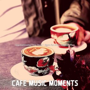 Download track Mellow Music For Afternoon Coffee Cafe Music Moments