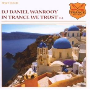 Download track In Trance We Trust Volume 014 Daniel Wanrooy