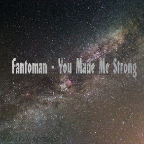 Download track You Made Me Strong Fantoman