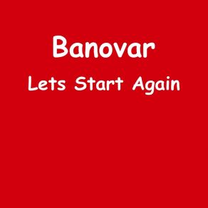 Download track Lets Start Again Banovar