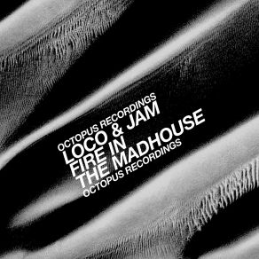 Download track Fire In The Madhouse Loco & Jam