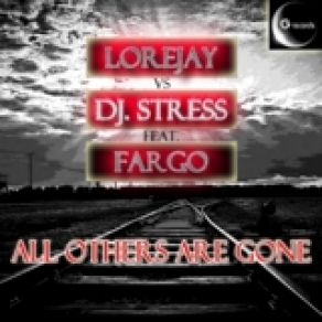 Download track All Others Are Gone (Original Mix) Fargo, Lorejay, DJ Stress