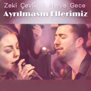 Download track Ayrılmasın Ellerimiz Zeki Çevik, Merve Gece