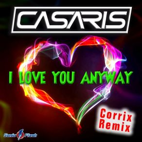 Download track I Love You Anyway (Corrix Edit) CasarisCorrix