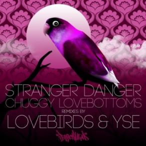 Download track Chuggy Lovebottoms Ep (Lovebirds Club Remix)  Stranger Danger