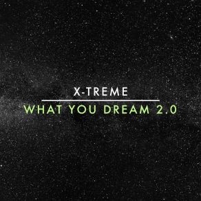 Download track What You Dream, Pt. 2.0 Xtreme