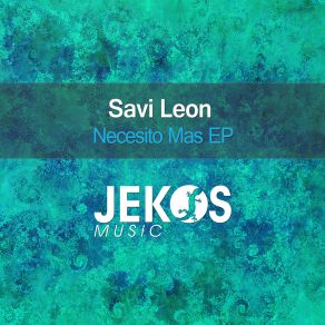 Download track Necesito Mas (Original Mix) Savi Leon