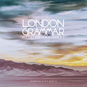 Download track Hell To The Liars (Gorgon City Remix) London Grammar