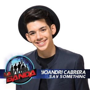 Download track Say Something (La Banda Performance) Yoandri Cabrera