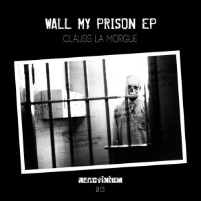 Download track Wall My Prison Clauss La MorgueRuben Montesco