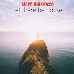 Download track Let There Be House (Extended Mix) Steve Marrocco