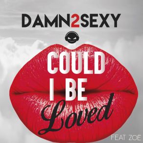 Download track Could I Be Loved ZOË, Damn 2 Sexy