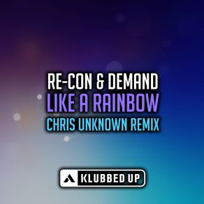 Download track Like A Rainbow (Chris Unknown Remix) Re - Con, Demand, Mandy Edge