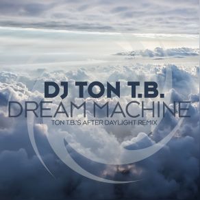 Download track Dream Machine (Ton T. B. S After Daylight Remix) DJ Ton T. B.