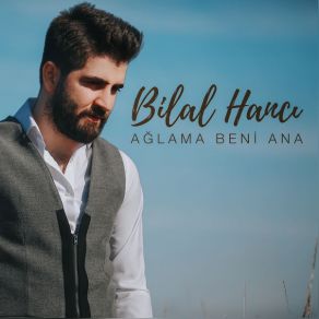 Download track Ağlama Beni Ana Bilal Hancı