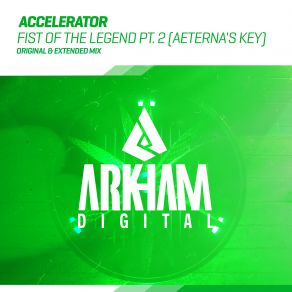 Download track Fist Of The Legend Pt. 2 (Aeternas Key) (Original Mix) Accelerator