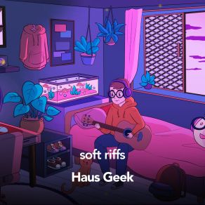 Download track Soft Riffs Haus Geek