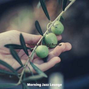 Download track Groovy Backdrops For Peaceful Mornings Morning Jazz Lounge