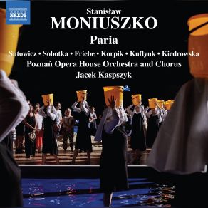 Download track Paria (Ed. Włodzimierz Ormicki): Overture Jacek Kaspszyk, Iwona Sobotka, Piotr Friebe, Stanislaw Kuflyuk, Rafał Korpik, Dominik Sutowicz, Aleksandra Kiedrowska, Poznań Opera House Chorus, Poznań Opera House Orchestra