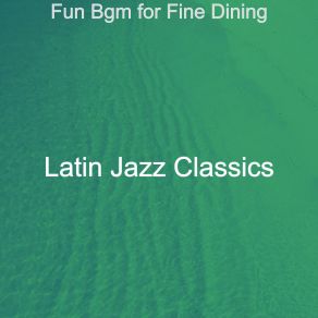 Download track Fantastic Moods For Dinner Parties Latin Jazz Classics