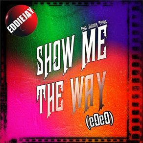 Download track Show Me The Way (Eoeo) Eddiejay, Jimmy Trias