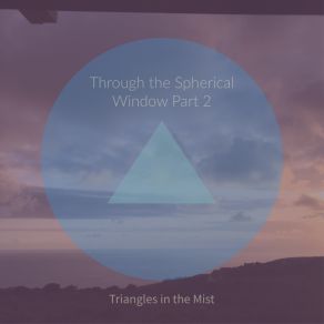 Download track Through The Spherical Window Part 2 (Meditation Edit) Triangles In The Mist