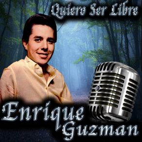 Download track Quiero Ser Libre, Anoche No Dormi Enrique Guzmán